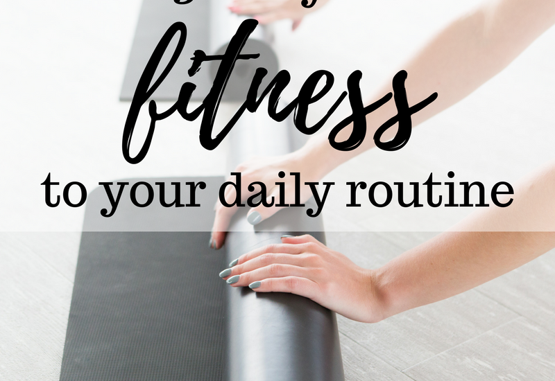 Over 30 ways to add fitness to your daily routine. Make a Health, Wellness, and Fitness Plan and add fitness into your day. | Daily Fitness Tips | Health and Wellness Tips | Daily Fitness