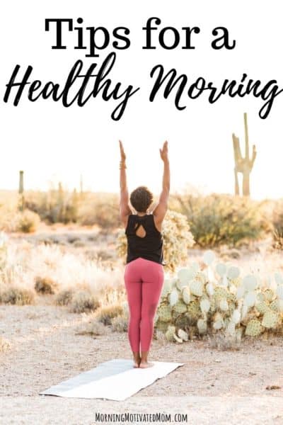 Tips for a healthy morning: Minimize morning stress, Plan your day, Hydrate, Drink warm, lemon water, Eat a healthy breakfast, Get moving, Consider vitamins or supplements.